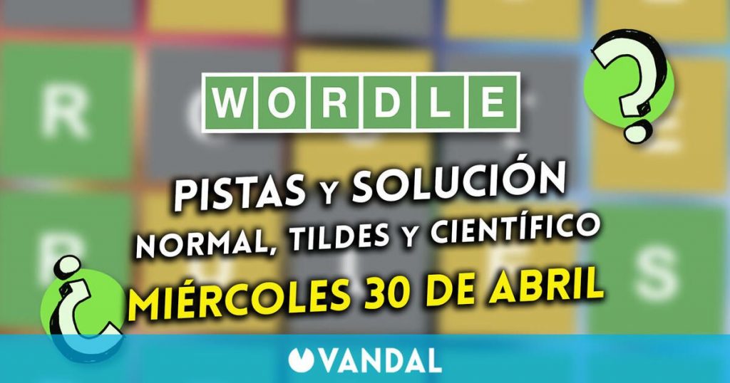 Wordle en gachupin, tildes y comprobado hoy 30 de abril: Pistas y opción a la palabra oculta